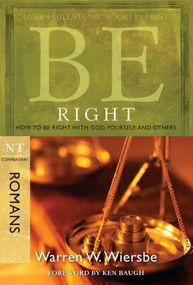 Be Right (Romans): How to Be Right with God, Yourself, and Others BE RIGHT (ROMANS) （Be Series Commentary） [ Warren W. Wiersbe ]