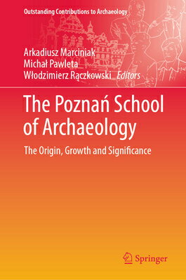 The Pozna School of Archaeology: The Origin, Growth and Significance POZNA SCHOOL OF ARCHAEOLO （Outstanding Contributions to Archaeology） [ Arkadiusz Marciniak ]