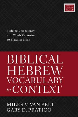 Biblical Hebrew Vocabulary in Context: Building Competency with Words Occurring 50 Times or More BIBLICAL HEBREW VOCABULARY IN 