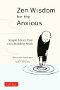 Zen Wisdom for the Anxious Simple Advice from a Zen Buddhist Monk Shinsuke Hosokawa