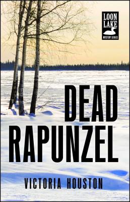 Dead Rapunzel DEAD RAPUNZEL （Loon Lake Mystery） [ Victoria Houston ]
