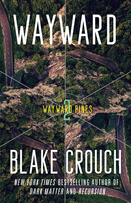 Wayward: Wayward Pines: 2 WAYWARD （Wayward Pines Trilogy） [ Blake Crouch ]