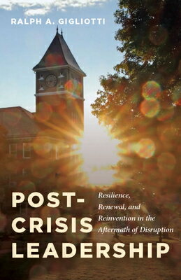 Post-Crisis Leadership: Resilience, Renewal, and Reinvention in the Aftermath of Disruption POST-CRISIS LEADERSHIP [ Ralph A. Gigliotti ]