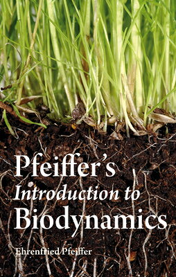 Pfeiffer's Introduction to Biodynamics PFEIFFERS INTRO TO BIODYNAMICS [ Ehrenfried E. Pfeiffer ]