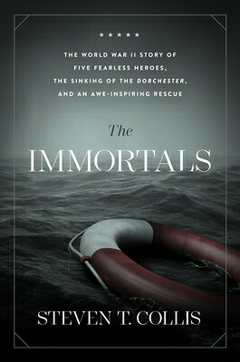 The Immortals: The World War II Story of Five Fearless Heroes, the Sinking of the Dorchester, and an