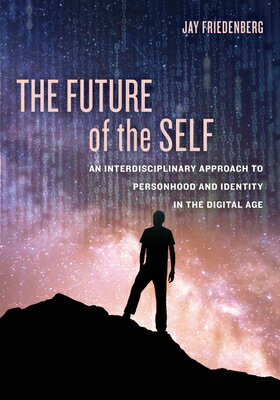 The Future of the Self: An Interdisciplinary Approach to Personhood and Identity in the Digital Age FUTURE OF THE SELF [ Jay Friedenberg ]