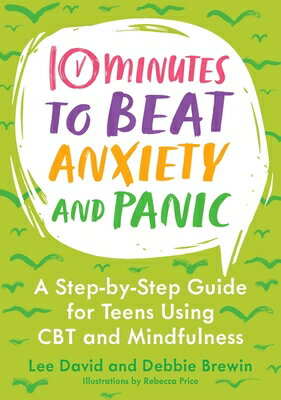 10 Minutes to Beat Anxiety and Panic: A Step-By-Step Guide for Teens Using CBT and Mindfulness 10 MINUTES TO BEAT ANXIETY & P （10 Minutes to Better Mental Health） [ Lee David ]