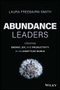 Abundance Leaders: Creating Energy, Joy, and Productivity in an Unsettled World ...