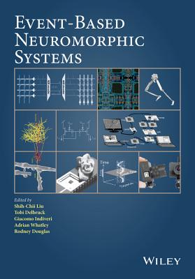 Event-Based Neuromorphic Systems EVENT-BASED NEUROMORPHIC SYSTE [ Shih-Chii Liu ]