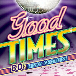 Good Times - 80's ディスコ・パラダイス [ (V.A.) ]