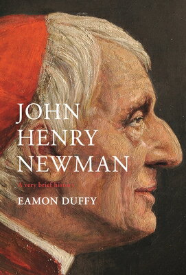 John Henry Newman: A Very Brief History NEWMAN （Very Histories） [ Eamon Duffy ]