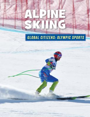 Alpine Skiing ALPINE SKIING （21st Century Skills Library: Global Citizens: Olympic Sports） 