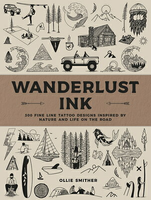 Wanderlust Ink: 300 Fine Line Tattoo Designs Inspired by Nature and Life on the Road WANDERLUST INK 