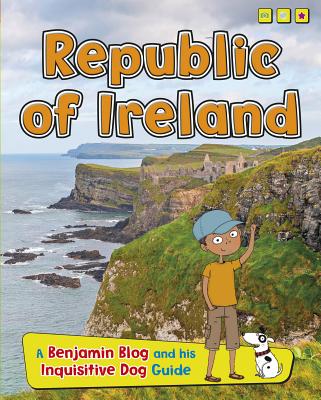 Republic of Ireland: A Benjamin Blog and His Inquisitive Dog Guide REPUBLIC OF IRELAND （Country Guides, with Benjamin Blog and His Inquisitive Dog） 