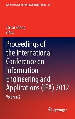 Proceedings of the International Conference on Information Engineering and Applications (Iea) 2012: PROCEEDINGS OF THE INTL CONFER （Lecture Notes in Electrical Engineering） [ Zhicai Zhong ]