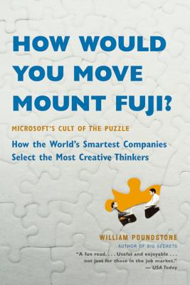 How Would You Move Mount Fuji?: Microsoft's Cult of the Puzzle -- How the World's Smartest Companies HOW WOULD YOU MOVE MOUNT FUJI [ William Poundstone ]