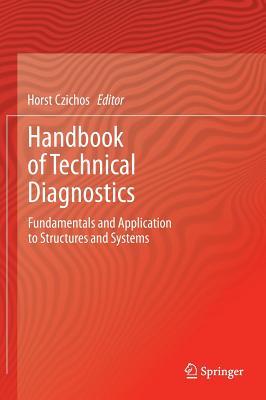 Handbook of Technical Diagnostics: Fundamentals and Application to Structures and Systems HANDBK OF TECHNICAL DIAGNOSTIC [ Horst Czichos ]