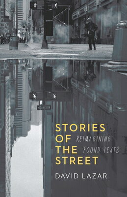 Stories of the Street: Reimagining Found Texts STORIES OF THE STREET [ David Lazar ]
