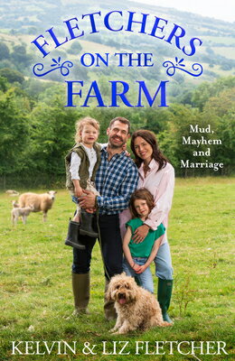 Fletchers on the Farm: Mud, Mayhem and Marriage FLETCHERS ON THE FARM 