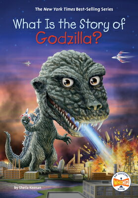 What Is the Story of Godzilla? WHAT IS THE STORY OF GODZILLA （What Is the Story Of?） [ Sheila Keenan ]