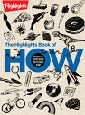 The Highlights Book of How: Discover the Science Behind How the World Works HIGHLIGHTS BK OF HOW （Highlights Books of Doing） [ Highlights ]