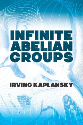 Infinite Abelian Groups INFINITE ABELIAN GROUPS （Dover Books on Mathematics） 