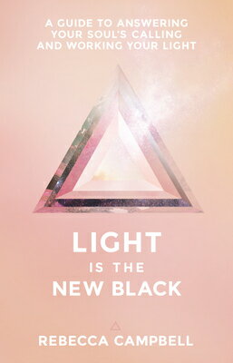 Light Is the New Black: A Guide to Answering Your Soul's Callings and Working Your Light LIGHT IS THE NEW BLACK 