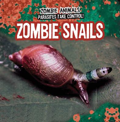 Zombie Snails ZOMBIE SNAILS （Zombie Animals: Parasites Take Control!） 