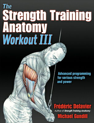 The Strength Training Anatomy Workout III: Maximizing Results with Advanced Training Techniques STRENGTH TRAINING ANATOMY WORK （Anatomy） Frederic Delavier