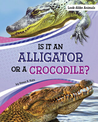Is It an Alligator or a Crocodile? IS IT AN ALLIGATOR OR A CROCOD （Look-Alike Animals） [ Susan B. Katz ]