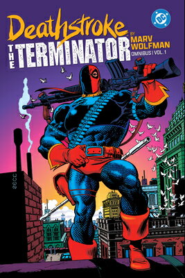 Deathstroke: The Terminator by Marv Wolfman Omnibus Vol. 1 DEATHSTROKE THE TERMINATOR BY [ Marv Wolfman ]