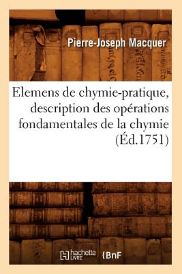 Elemens de Chymie-Pratique, Description Des Operations Fondamentales de la Chymie (Ed.1751) FRE-ELEMENS DE CHYMIE-PRATIQUE （Sciences） [ Pierre Joseph Macquer ]