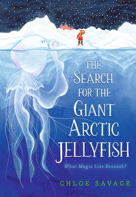 The Search for the Giant Arctic Jellyfish SEARCH FOR THE GIANT ARCTIC JE （Hidden Wonders） [ Chloe Savage ]
