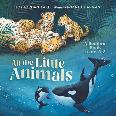All the Little Animals: A Bedtime Book from A-Z ALL THE LITTLE ANIMALS [ Joy Jordan-Lake ]