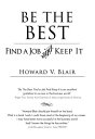 Be the Best: Find a Job and Keep It BE THE BEST [ Howard V. Blair ]