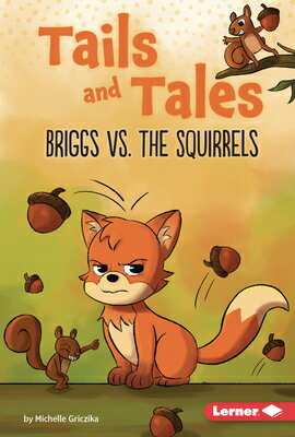 Briggs vs. the Squirrels BRIGGS VS THE SQUIRRELS （Tails and Tales (Phonics Fun -- Chapter Books)） [ Michelle Griczika ]