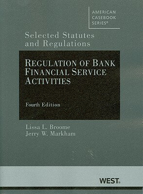 Broome and Markham's Regulation of Bank Financial Service Activities: Selected Statutes and Regulati BROOME & MARKHAMS REGULATION O [ Lissa L. Broome ]