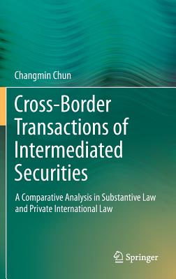 Cross-Border Transactions of Intermediated Securities: A Comparative Analysis in Substantive Law and CROSS-BORDER TRANSACTIONS OF I [ Changmin Chun ]