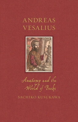 Andreas Vesalius: Anatomy and the World of Books ANDREAS VESALIUS （Renaissance Lives） 