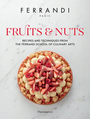 Fruits & Nuts: Recipes and Techniques from the Ferrandi School of Culinary Arts FRUITS & NUTS [ Ferrandi Paris ]