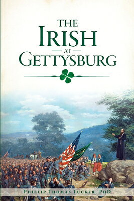 The Irish at Gettysburg IRISH AT GETTYSBURG （Civil War） [ Phillip Thomas Tucker ]