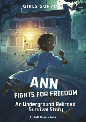 Ann Fights for Freedom: An Underground Railroad Survival Story ANN FIGHTS FOR FREEDOM （Girls Survive） [ Nikki Shannon Smith ]