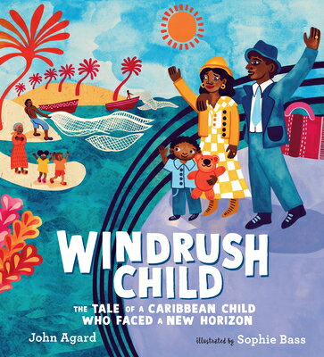 Windrush Child: The Tale of a Caribbean Child Who Faced New Horizon C [ John Agard ]