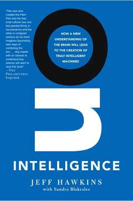 On Intelligence: How a New Understanding of the Brain Will Lead to the Creation of Truly Intelligent ON INTELLIGENCE 