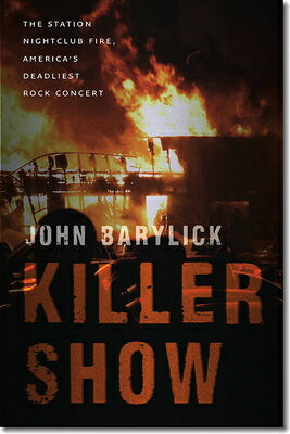 Killer Show: The Station Nightclub Fire, America's Deadliest Rock Concert KILLER SHOW [ John Barylick ]