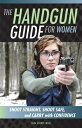 The Handgun Guide for Women: Shoot Straight, Shoot Safe, and Carry with Confiden...