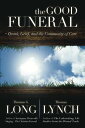 The Good Funeral: Death, Grief, and the Community of Care GOOD FUNERAL Thomas G. Long