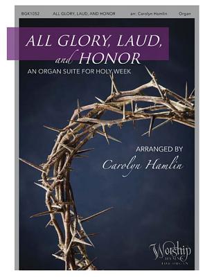 All Glory, Laud and Honor (an Organ Suite for Holy Week) ALL GLORY LAUD & HONOR (AN ORG [ Carolyn Hamlin ]