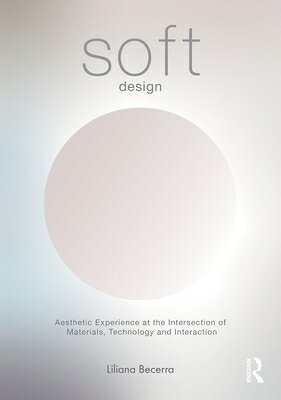 Soft Design: Aesthetic Experience at the Intersection of Materials, Technology & Interaction SOFT DESIGN 