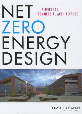 Net Zero Energy Design: A Guide for Commercial Architecture NET ZERO ENERGY DESIGN [ Thomas Hootman ]